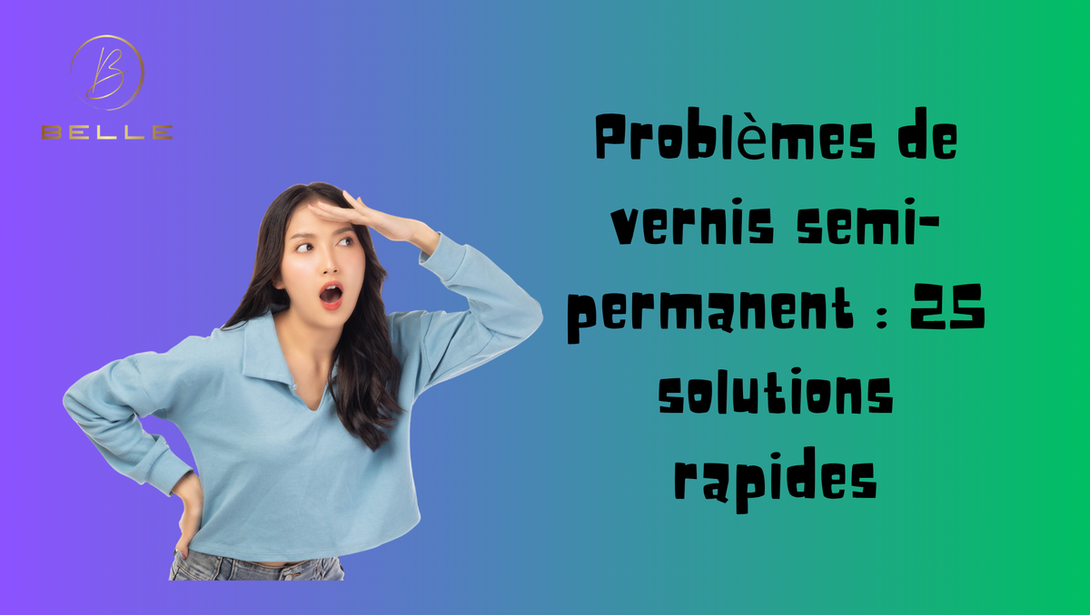 Problèmes de vernis semi-permanent : 25 solutions rapides